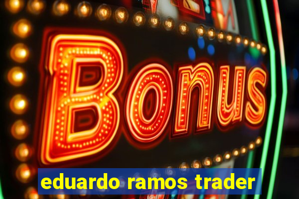 eduardo ramos trader